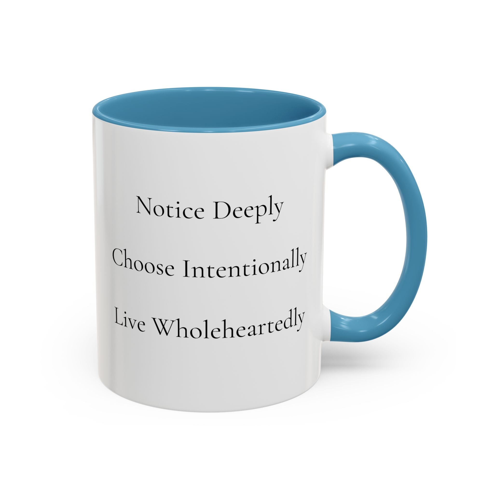 Inspirational Accent Coffee Mug — "Notice Deeply, Choose Intentionally, Live Wholeheartedly"
