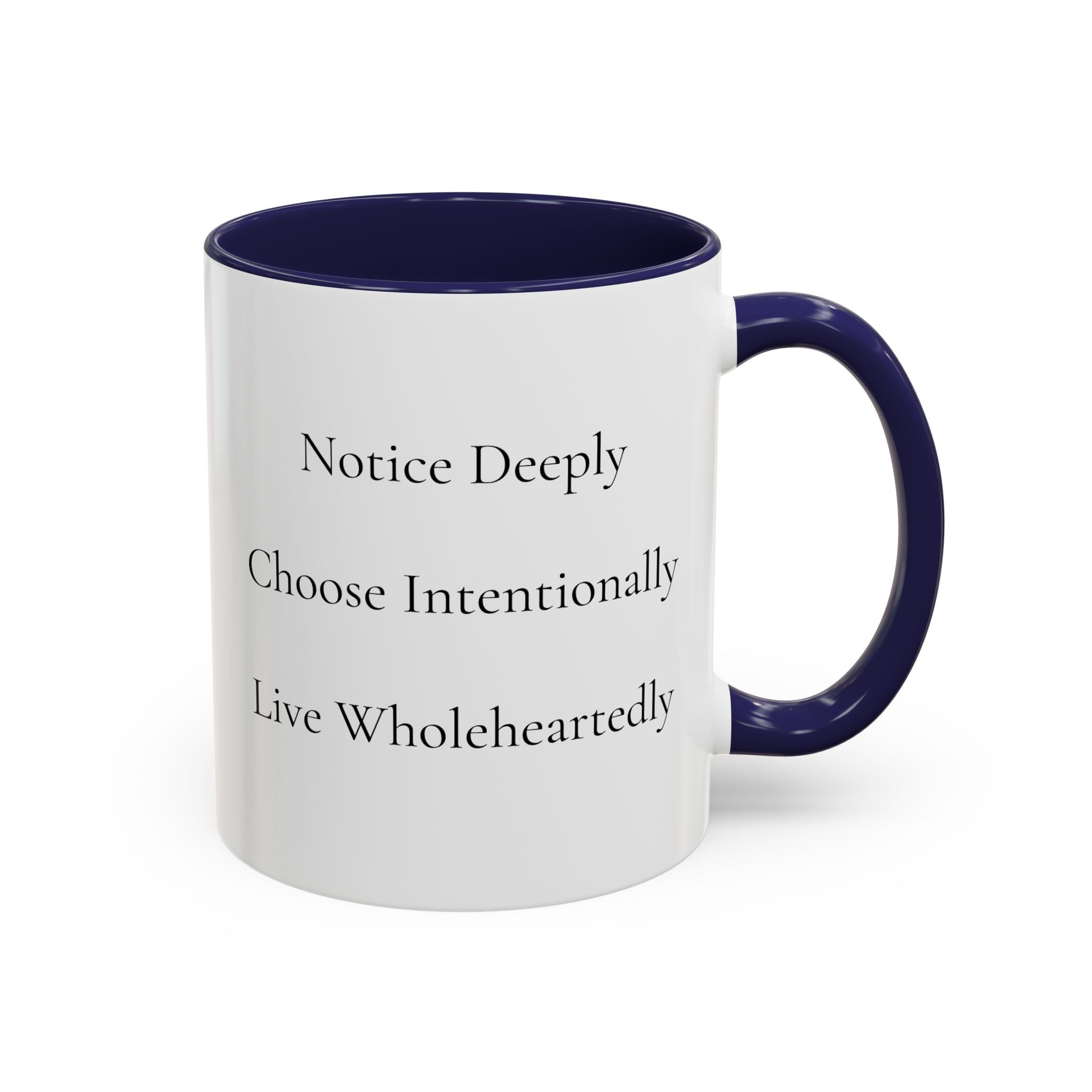 Inspirational Accent Coffee Mug — "Notice Deeply, Choose Intentionally, Live Wholeheartedly"