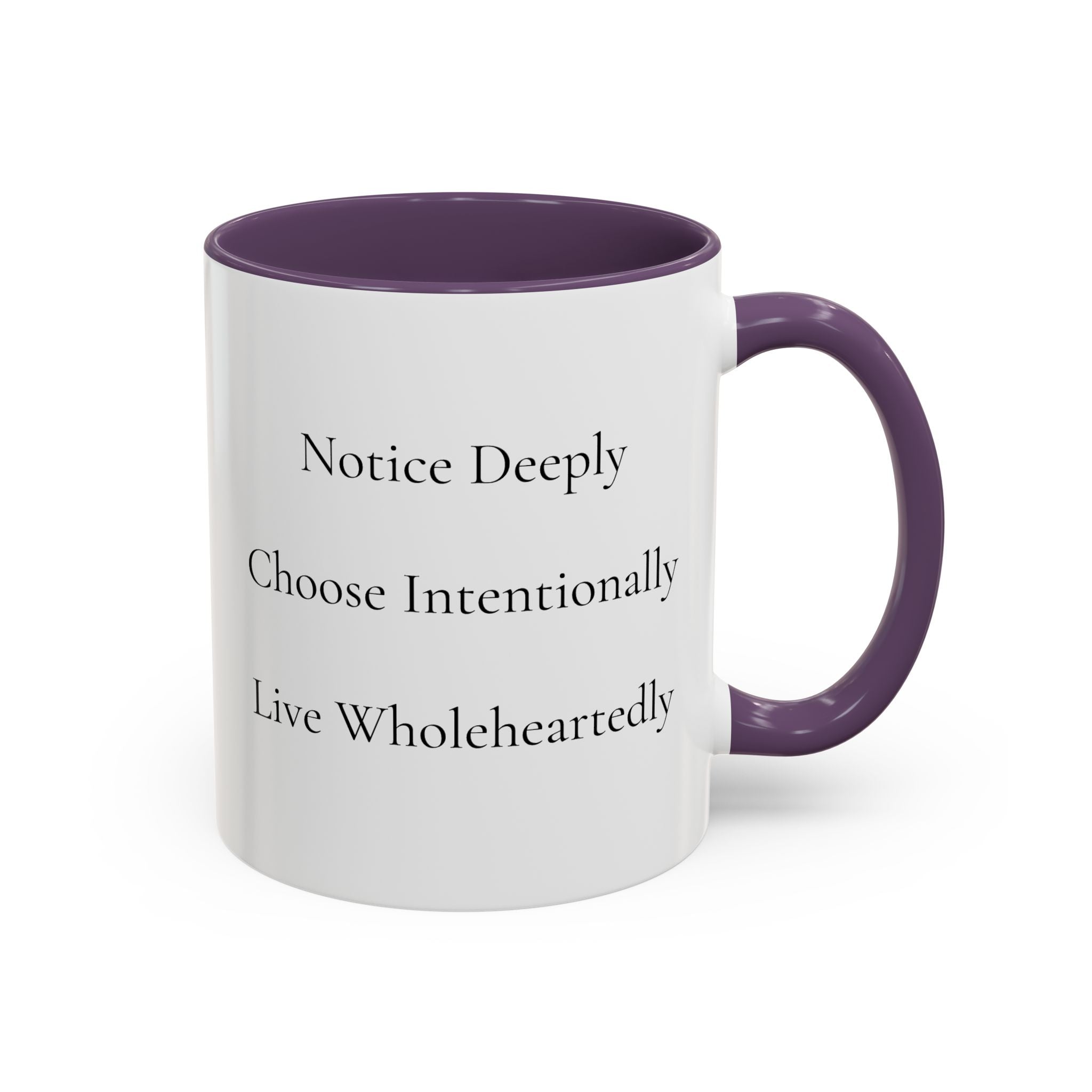 Inspirational Accent Coffee Mug — "Notice Deeply, Choose Intentionally, Live Wholeheartedly"