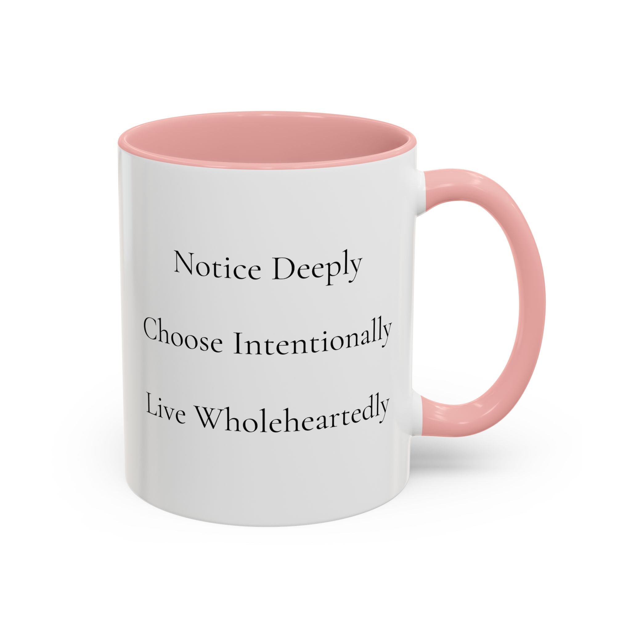 Inspirational Accent Coffee Mug — "Notice Deeply, Choose Intentionally, Live Wholeheartedly"