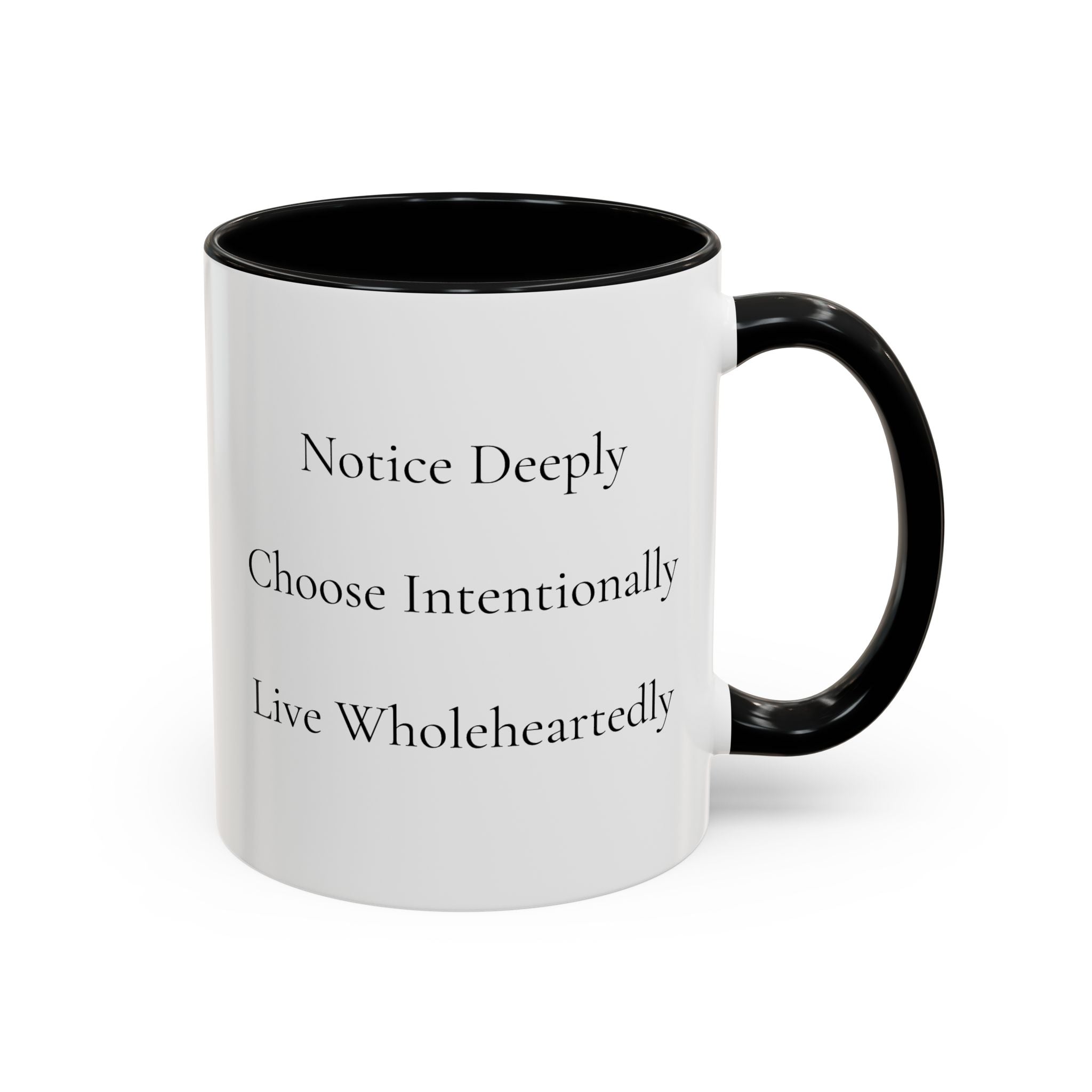 Inspirational Accent Coffee Mug — "Notice Deeply, Choose Intentionally, Live Wholeheartedly"